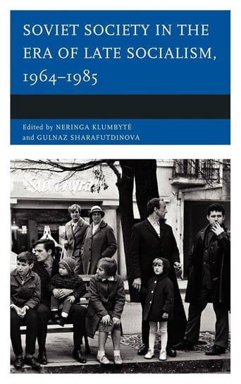 Soviet Society in the Era of Late Socialism, 1964-1985 Klumbyte Neringa