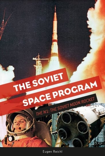 Soviet Space Program: The N1: The Soviet Moon Rocket Eugen Reichl