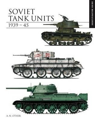 Soviet Tank Units 1939-45: Identification Guide David Porter