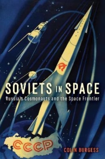 Soviets in Space: Russia's Cosmonauts and the Space Frontier Burgess Colin
