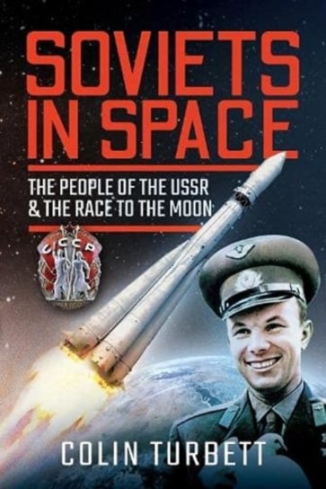 Soviets in Space: The People of the USSR and the Race to the Moon Colin Turbett