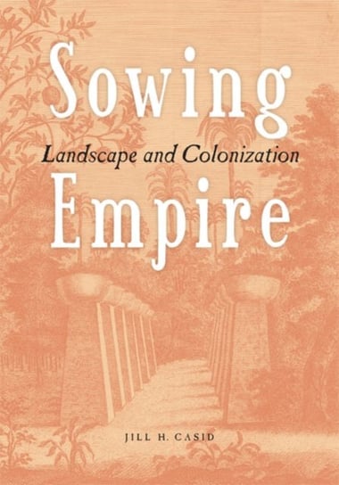 Sowing Empire: Landscape and Colonization Casid Jill H.