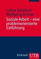 Soziale Arbeit - eine problemorientierte Einführung Bohnisch Lothar, Schroer Wolfgang