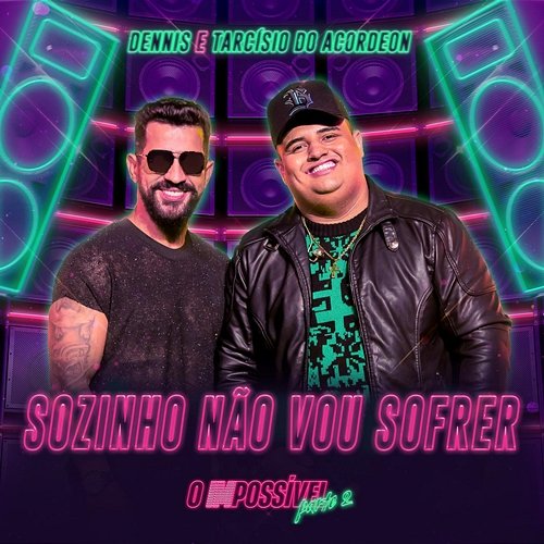 Sozinho Não Vou Sofrer Tarcísio do Acordeon, Dennis