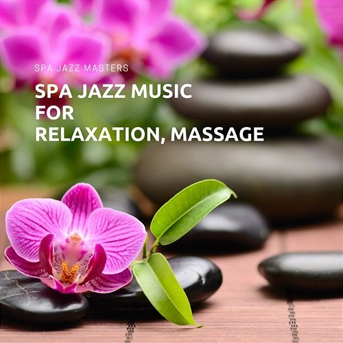 Spa Jazz Music for Relaxation, Massage Spa Jazz Masters