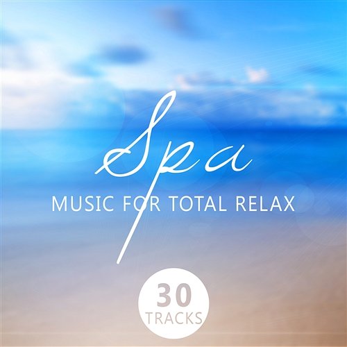 Spa Music for Total Relax: 30 Track for Massage, Wellness, Yoga, Most Popular Music Relaxing Spa Music Zone