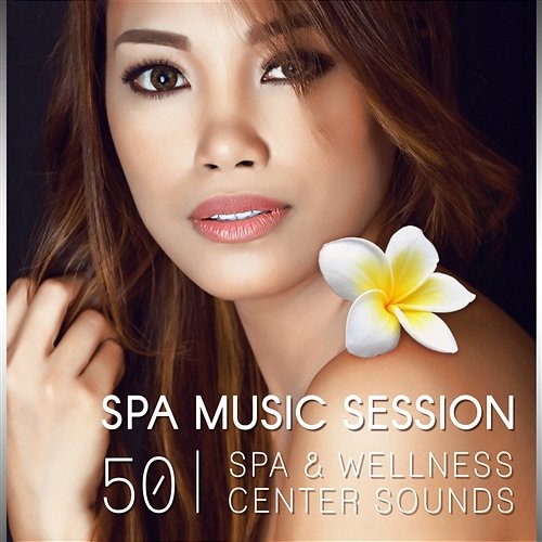 Spa Music Session – 50 Spa & Wellness Sounds, Music Therapy for Rest & Relaxation, Massage, Stress Relief, Health and Beauty Treatments Spa Music Consort