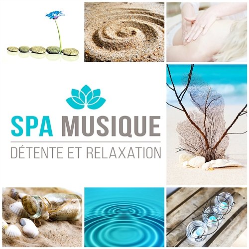 Spa musique - Détente et relaxation pour votre bien-être, Musique zen antti-stress, Musicothérapie, Esprit libre et sérénité totale Spa Musique Collection