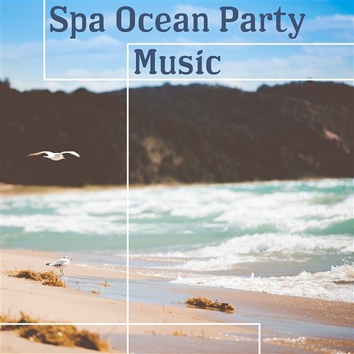 Spa Ocean Party Music: Relaxing Nature Day Spa Sounds, Gentle Sounds of the Sea for Wellness, Sensual Massage, Meditation & Relaxation Music Lounge Wellness Spa Oasis