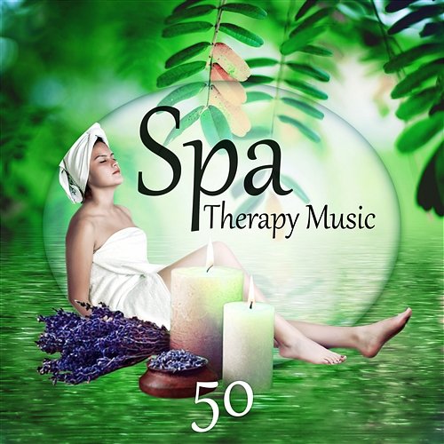 Spa Therapy Music 50 – Sound Therapy, New Age for Massage & Relaxation, Reiki, Healing Nature Sounds Spa Music Paradise