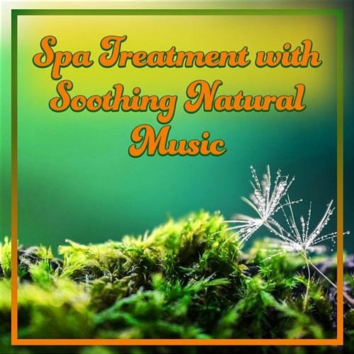 Spa Treatment with Soothing Natural Music: Healing Sounds for Massage and Aromatherapy, Serenity and Zen Relaxation Massage Wellness Moment