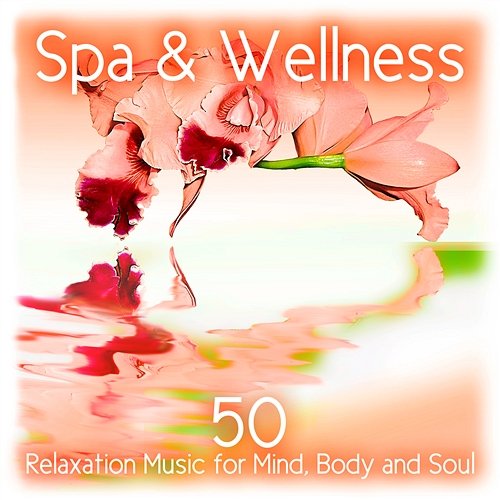 Spa & Wellness: 50 Relaxation Music for Mind, Body and Soul, Massage Therapy & Mental Well Being Cristal Relaxing Spa Universe