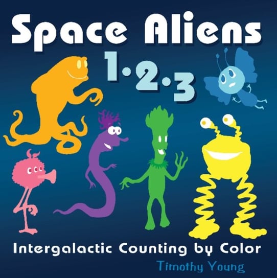 Space Aliens 1-2-3: Intergalactic Counting by Color Timothy Young