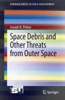 Space Debris and Other Threats from Outer Space Pelton Joseph N.