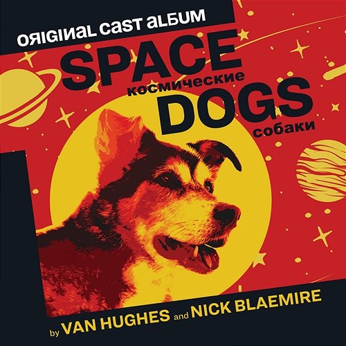 Space Dogs (Original Cast Album) Van Hughes, Nick Blaemire