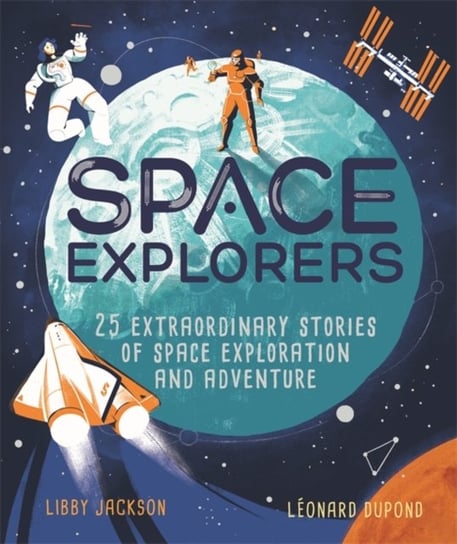 Space Explorers: 25 extraordinary stories of space exploration and adventure Jackson Libby