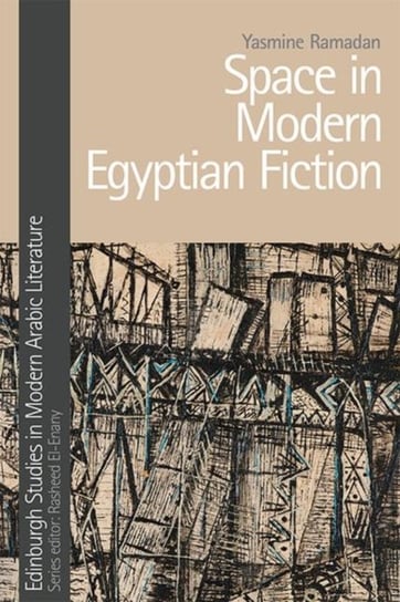 Space in Modern Egyptian Fiction Yasmine Ramadan