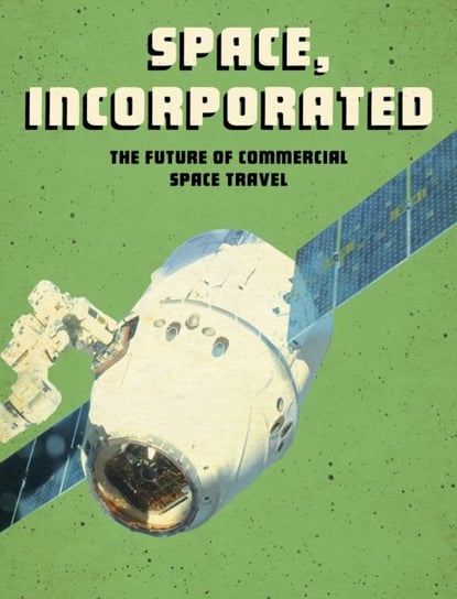 Space, Incorporated: The Future of Commercial Space Travel Tamra B. Orr