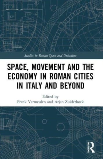 Space, Movement and the Economy in Roman Cities in Italy and Beyond Frank Vermeulen