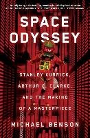 Space Odyssey: Stanley Kubrick, Arthur C. Clarke, and the Making of a Masterpiece Benson Michael