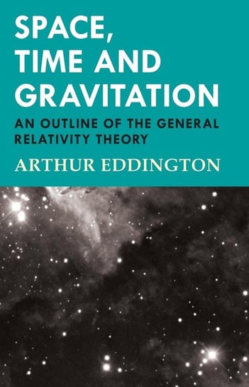 Space, Time and Gravitation - An Outline of the General Relativity Theory Arthur Eddington