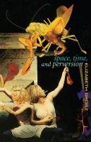 Space, Time and Perversion: Essays on the Politics of Bodies Grosz Elizabeth