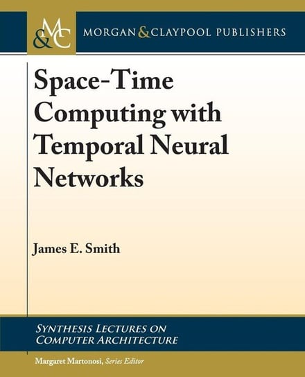 Space-Time Computing with Temporal Neural Networks Smith James E.