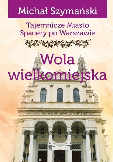 Spacery po Warszawie. Wola wielkomiejska Wydawnictwo CM