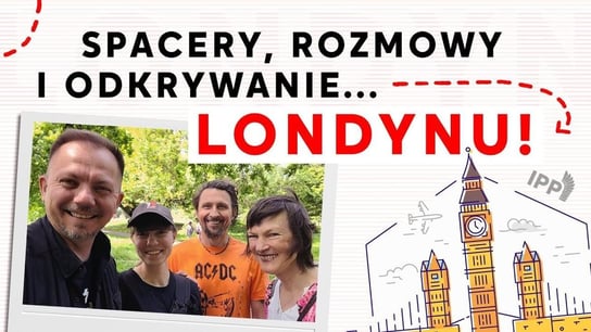 Spacery, rozmowy i odkrywanie... Londynu! - Idź Pod Prąd Nowości - podcast - audiobook Opracowanie zbiorowe