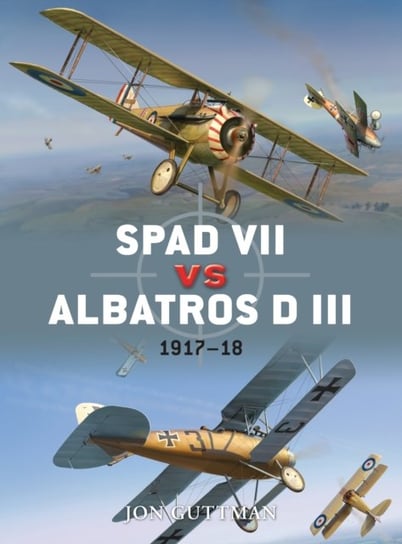 Spad VII vs Albatros D III: 1917-18 Guttman Jon