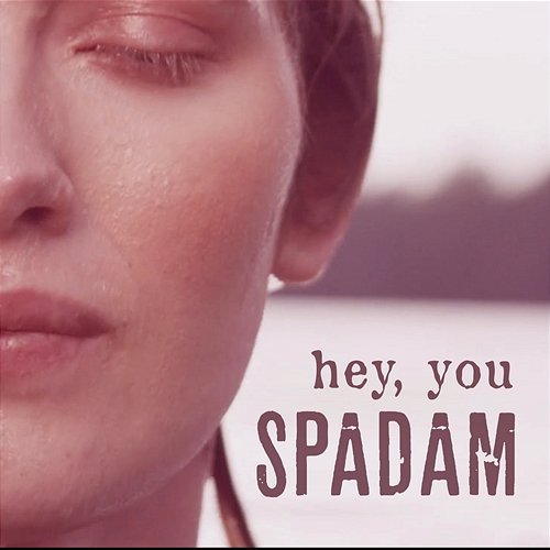 Spadam Hey, You