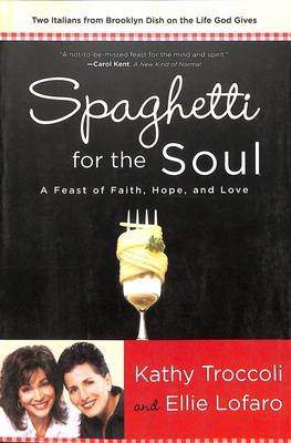 Spaghetti for the Soul: A Feast of Faith, Hope and Love Troccoli Kathy, Lofaro Ellie