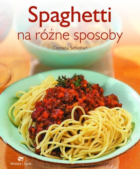 Spaghetti na różne sposoby Schinharl Cornelia