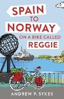 Spain to Norway on a Bike Called Reggie Sykes Andrew P.