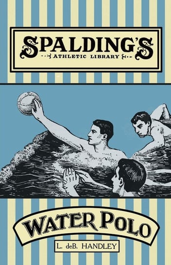 Spalding's Athletic Library - How to Play Water Polo Handley L. de B.