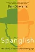 Spanglish: The Making of a New American Language Ilan Stavans