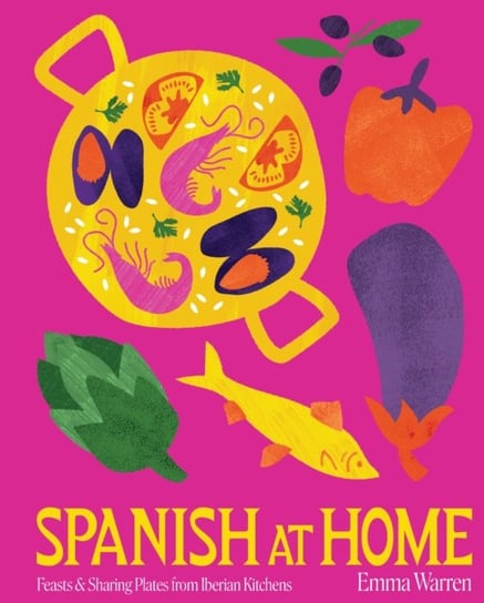 Spanish at Home: Feasts from the Iberian Peninsula Emma Warren