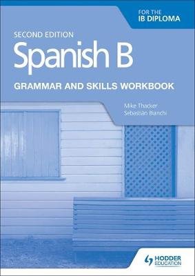 Spanish B for the IB Diploma Grammar and Skills Workbook Second edition Bianchi Sebastian