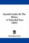 Spanish Castles by the Rhine: A Triptychal Yarn (1897) Foster David Skaats