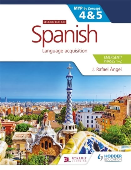 Spanish for the IB MYP 4&5 (EmergentPhases 1-2): MYP by Concept Second edition J. Rafael Angel