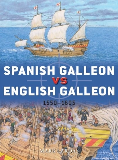 Spanish Galleon vs English Galleon: 1550-1605 Lardas Mark