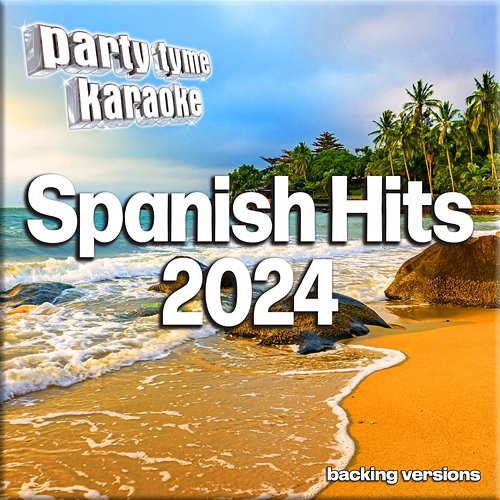 Spanish Hits 2024-1 - Party Tyme Karaoke Party Tyme
