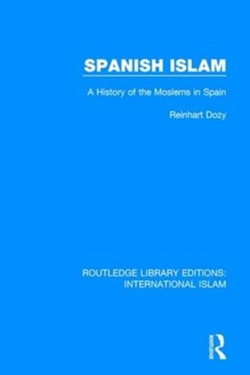 Spanish Islam: A History of the Moslems in Spain Reinhardt Dozy