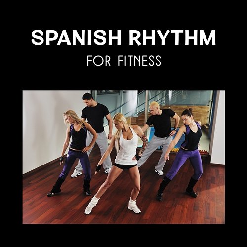 Spanish Rhythm for Fitness – Dance Hits, Aerobics, Get Motivation for Workout NY Latino Dance Group