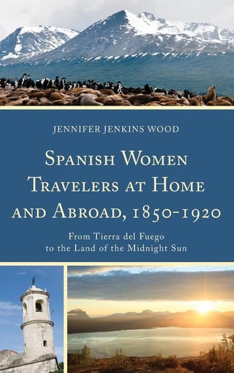 Spanish Women Travelers at Home and Abroad, 1850-1920 Jenkins Wood Jennifer