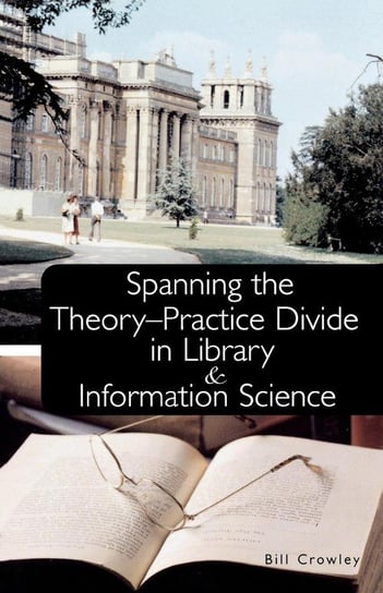 Spanning the Theory-Practice Divide in Library and Information Science Crowley Bill