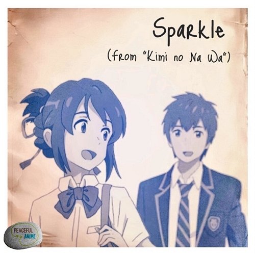 Sparkle (from kimi no Na Wa) Peaceful Anime & Gabriela Vega