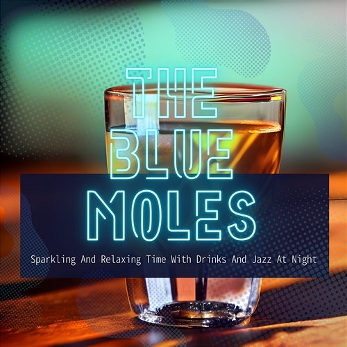 Sparkling and Relaxing Time with Drinks and Jazz at Night The Blue Moles