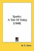 Sparks: A Tale of Today (1908) Ames M. E.