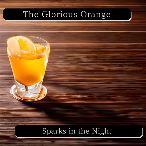 Sparks in the Night The Glorious Orange